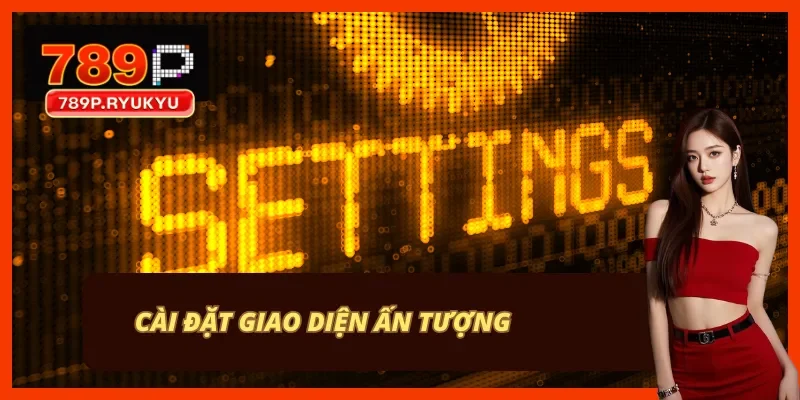 Giao diện nhà cái 789P hỗ trợ 12 ngôn ngữ và cập nhật theo mùa