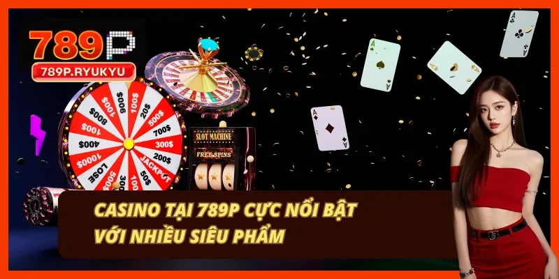 Casino live dealer tại nhà cái 789P kết nối với Evolution Gaming